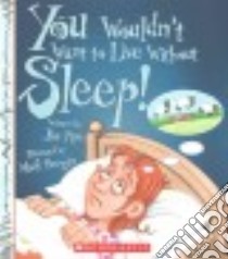You Wouldn't Want to Live Without Sleep! libro in lingua di Pipe Jim, Bergin Mark (ILT)