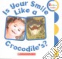 Is Your Smile Like a Crocodile's? libro in lingua di Scholastic Inc. (COR)