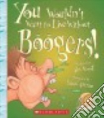 You Wouldn't Want to Live Without Boogers! libro in lingua di Woolf Alex, Antram David (ILT)