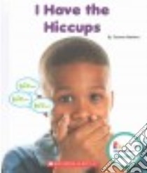 I Have the Hiccups libro in lingua di Mattern Joanne