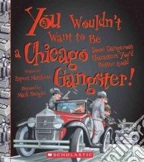 You Wouldn't Want to Be a Chicago Gangster! libro in lingua di Matthews Rupert, Bergin Mark (ILT)