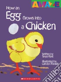How an Egg Grows into a Chicken libro in lingua di Kant Tanya, Franklin Carolyn (ILT)