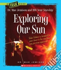 Exploring Our Sun libro in lingua di Jemison Mae, Rau Dana Meachen