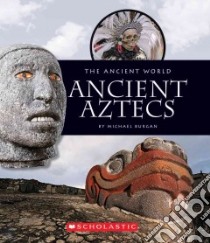 Ancient Aztecs libro in lingua di Burgan Michael