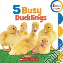 5 Busy Ducklings libro in lingua di Scholastic Inc. (COR)