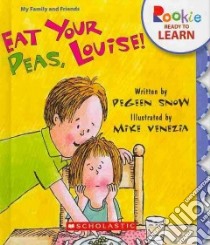 Eat Your Peas, Louise! libro in lingua di Snow Pegeen, Venezia Mike (ILT)
