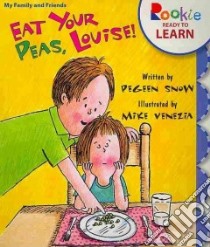 Eat Your Peas, Louise! libro in lingua di Snow Pegeen, Venezia Mike (ILT)