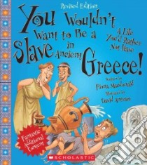 You Wouldn't Want to Be a Slave in Ancient Greece! libro in lingua di MacDonald Fiona, Antram David (ILT)