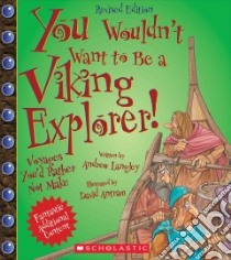 You Wouldn't Want to Be a Viking Explorer! libro in lingua di Langley Andrew, Antram David (ILT)