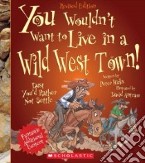 You Wouldn't Want to Live in a Wild West Town! libro in lingua di Hicks Peter, Antram David (ILT)