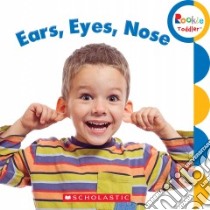 Ears, Eyes, Nose libro in lingua di Scholastic Inc. (COR)