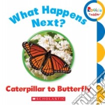 What Happens Next? Caterpillar to Butterfly libro in lingua di Scholastic Inc. (COR)