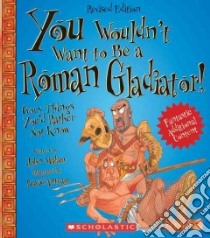You Wouldn't Want to Be a Roman Gladiator! libro in lingua di Malam John, Antram David (ILT)