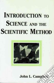 Introduction to Science and the Scientific Method libro in lingua di Campbell John L.