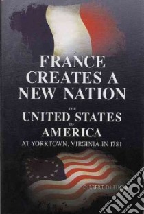 France Creates a New Nation libro in lingua di Di Lucia Gilbert