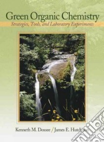 Green Organic Chemistry libro in lingua di Doxsee Kenneth M., Hutchison James E.