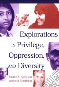 Explorations In Privilege, Oppression And Diversity libro in lingua di Anderson Sharon K., Middleton Valerie A.