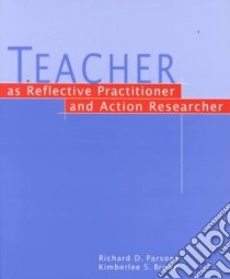 Teacher As Reflective Practitioner and Action Researcher libro in lingua di Parsons Richard D., Brown Kimberlee S.