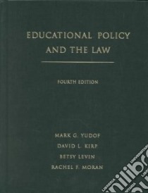 Educational Policy and the Law libro in lingua di Yudof Mark G. (EDT), Kirp David L., Levin Betsy, Moran Rachel, Yudof Mark G.