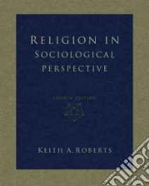 Religion in Sociological Perspective libro in lingua di Roberts Keith A.