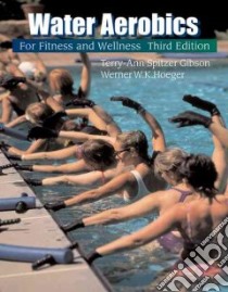 Water Aerobics for Fitness and Wellness libro in lingua di Gibson Terry-Ann Spitzer, Hoeger Werner W. K.