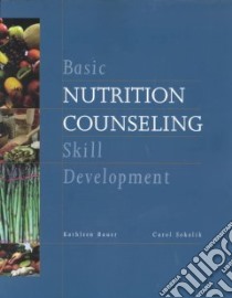 Basic Nutrition Counseling Skill Development libro in lingua di Bauer Kathleen D., Sokolik Carol