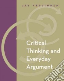 Critical Thinking And Everyday Agrument With Infotrac libro in lingua di VERLINDEN jay