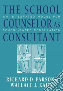 The School Counselor As Consultant libro in lingua di Parsons Richard D., Kahn Wallace J.