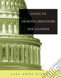 Guide To Criminal Procedures For Illinois libro in lingua di Zilney Lisa Anne