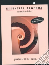 Essential Algebra libro in lingua di Johnston C. L., Willis Alden T., Lazaris Jeanne