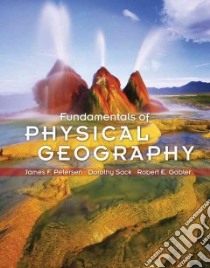 Fundamentals of Physical Geography libro in lingua di Petersen James F., Sack Dorothy, Gabler Robert E.