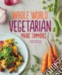 Whole World Vegetarian libro in lingua di Simmons Marie, Fisher Teri Lynn (PHT), Park Jenny (PHT)