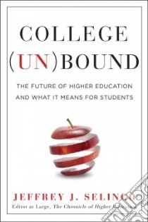 College Unbound libro in lingua di Selingo Jeffrey J.