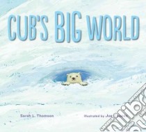 Cub's Big World libro in lingua di Thomson Sarah L., Cepeda Joe (ILT)