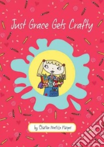 Just Grace Gets Crafty libro in lingua di Harper Charise Mericle