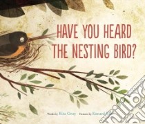Have You Heard the Nesting Bird? libro in lingua di Gray Rita, Pak Kenard (ILT)
