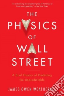 The Physics of Wall Street libro in lingua di Weatherall James Owen