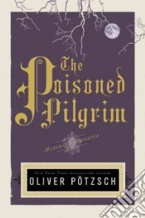 The Poisoned Pilgrim libro in lingua di Potzsch Oliver, Chadeayne Lee (TRN)