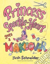 Princess Sparkle-Heart Gets a Makeover libro in lingua di Schneider Josh