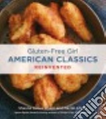 Gluten-free Girl American Classics Reinvented libro in lingua di Ahern Shauna James, Ahern Daniel, Volo Lauren (PHT)