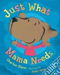 Just What Mama Needs libro in lingua di Glenn Sharlee, Hirao Amiko (ILT)