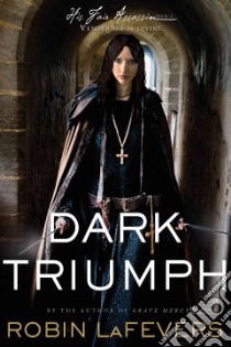 Dark Triumph libro in lingua di Lafevers Robin