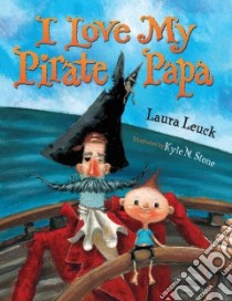 I Love My Pirate Papa libro in lingua di Leuck Laura, Stone Kyle M. (ILT)