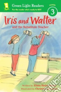 Iris and Walter and the Substitute Teacher libro in lingua di Guest Elissa Haden, Davenier Christine (ILT)