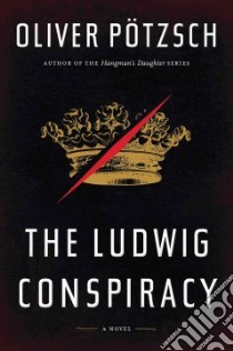 The Ludwig Conspiracy libro in lingua di Potzsch Oliver, Bell Anthea (TRN)