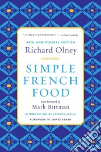 Simple French Food libro in lingua di Olney Richard, Bittman Mark (FRW), Beard James (FRW), Wells Patricia (INT)