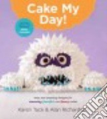 Cake My Day! libro in lingua di Tack Karen, Richardson Alan