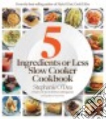 Five Ingredients or Less Slow Cooker Cookbook libro in lingua di O'Dea Stephanie