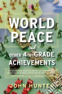 World Peace and Other 4th-Grade Achievements libro in lingua di Hunter John