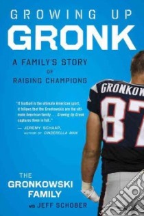 Growing Up Gronk libro in lingua di Gronkowski Gordon, Schober Jeff (CON)
